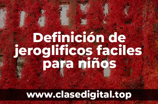 Definición de jeroglificos faciles para niños