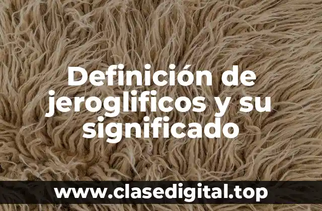 Definición de jeroglificos y su significado