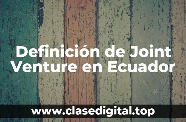Definición de Joint Venture en Ecuador