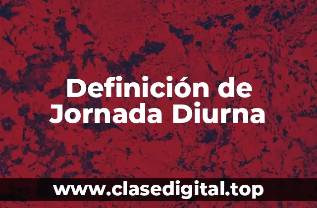 Definición de Jornada Diurna
