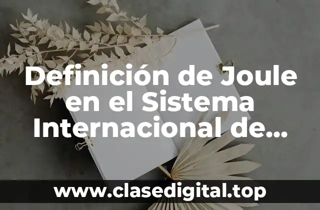 Definición de Joule en el Sistema Internacional de Unidades