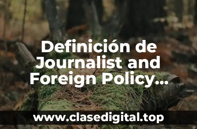 Definición de Journalist and Foreign Policy Analyst