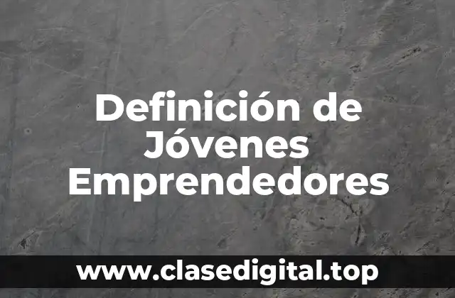 Definición de Jóvenes Emprendedores