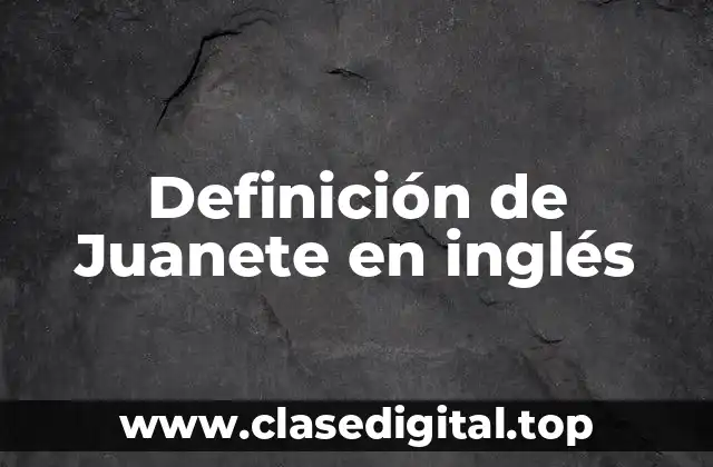 Definición de Juanete en inglés