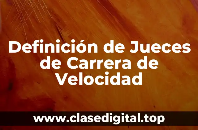 Definición de Jueces de Carrera de Velocidad