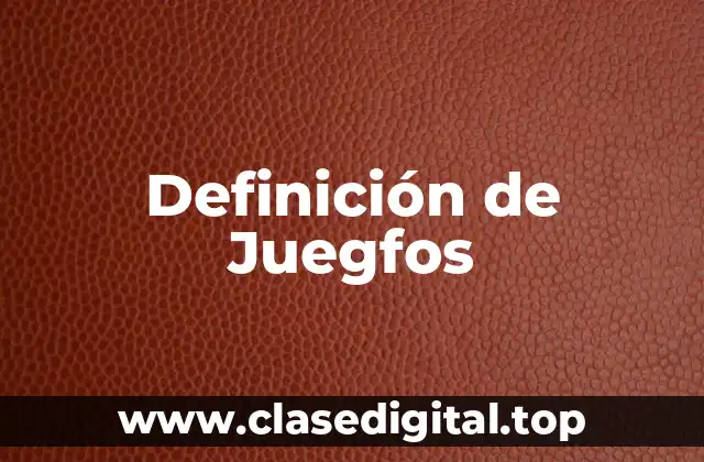 Definición de Juegfos