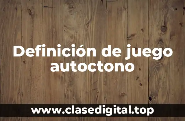 Definición de juego autoctono