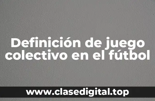 Definición de juego colectivo en el fútbol
