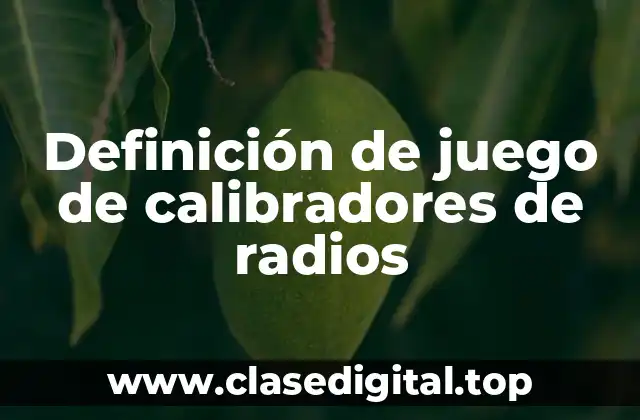 Definición técnica de juego de calibradores de radios