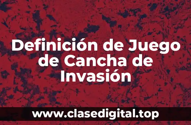 Definición de Juego de Cancha de Invasión