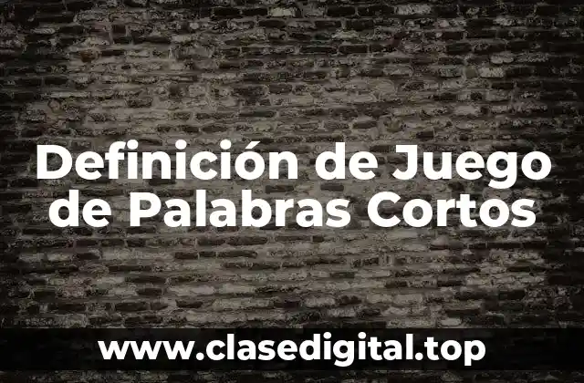 Definición de Juego de Palabras Cortos