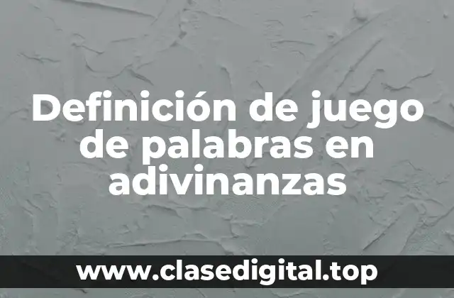 Definición de juego de palabras en adivinanzas