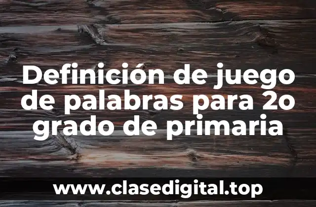 Definición de juego de palabras para 2o grado de primaria