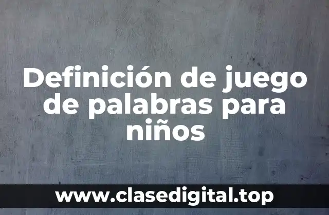 Definición de juego de palabras para niños