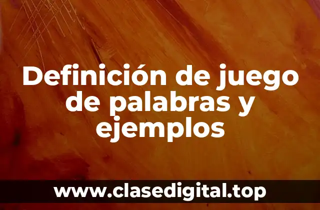 Definición de juego de palabras y ejemplos