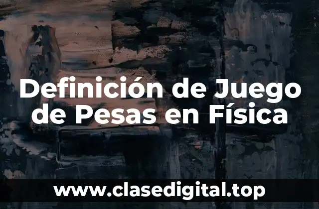 Definición de Juego de Pesas en Física