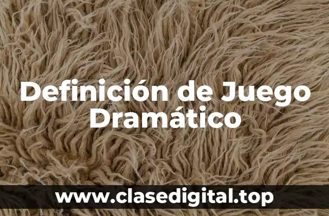 Definición de Juego Dramático