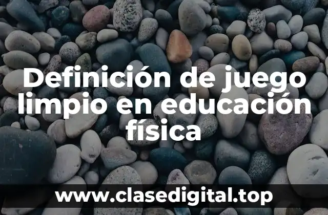 Definición de juego limpio en educación física