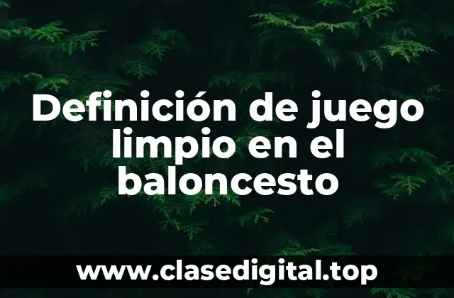 Definición de juego limpio en el baloncesto