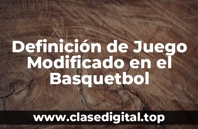 Definición de Juego Modificado en el Basquetbol