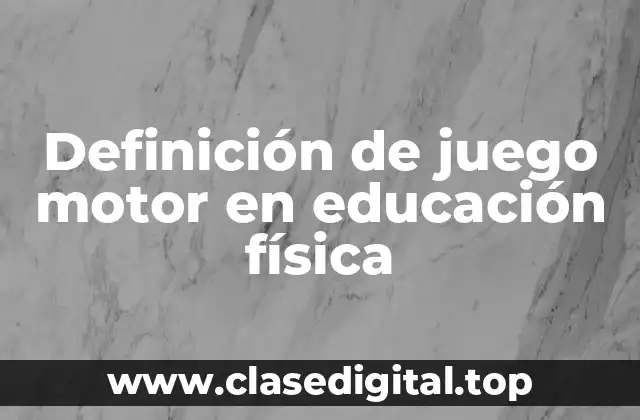 Definición de juego motor en educación física