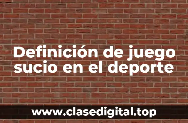Definición de juego sucio en el deporte