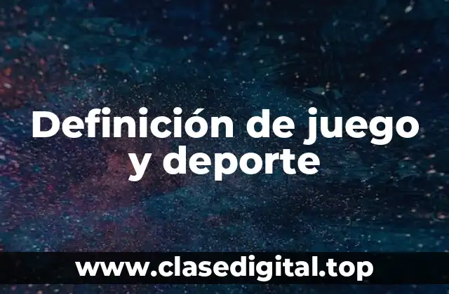Definición técnica de juego y deporte