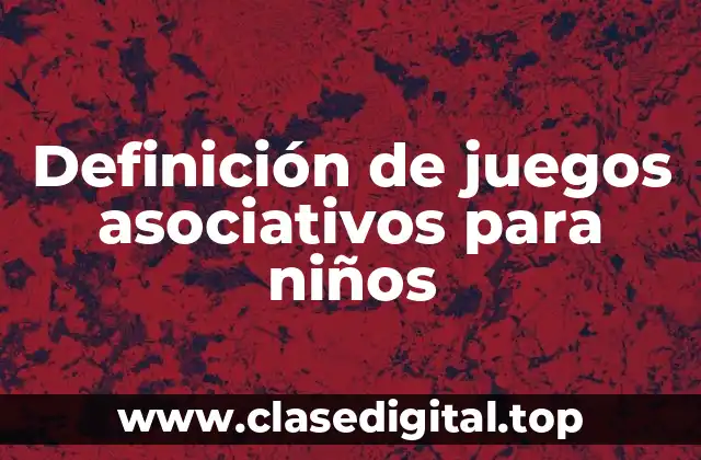 Definición de juegos asociativos para niños