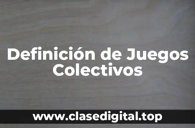 Definición de Juegos Colectivos