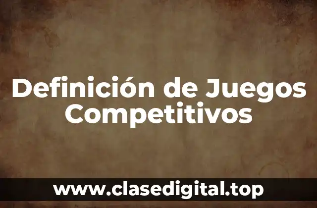 Definición de Juegos Competitivos