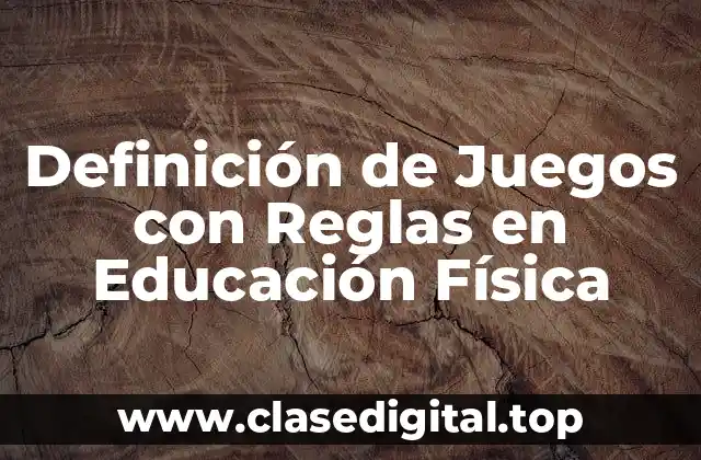 Definición de Juegos con Reglas en Educación Física