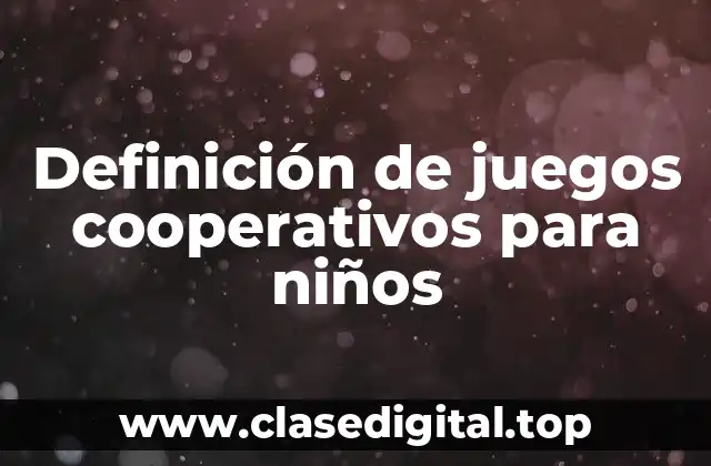 Definición de juegos cooperativos para niños
