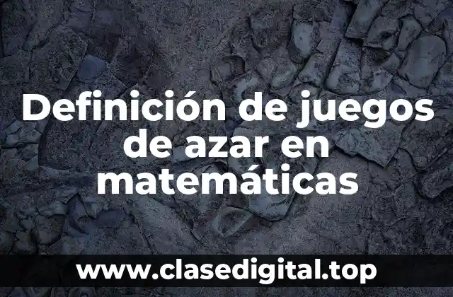 Definición de juegos de azar en matemáticas