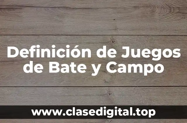 Definición de Juegos de Bate y Campo