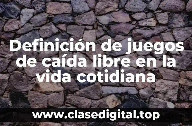 Definición de juegos de caída libre en la vida cotidiana