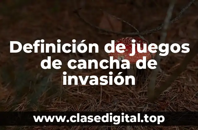 Definición de juegos de cancha de invasión