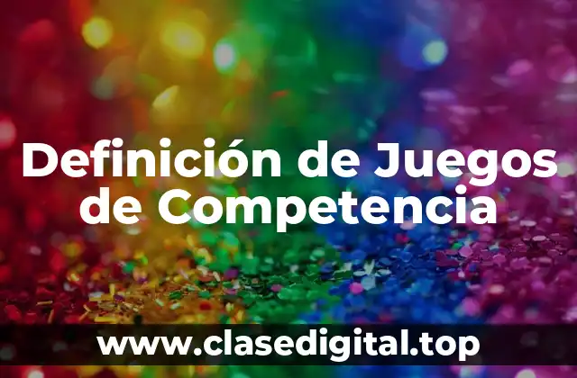 Definición de Juegos de Competencia