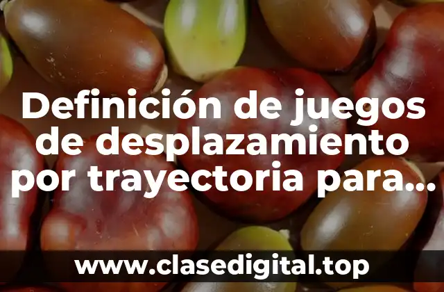 Definición de juegos de desplazamiento por trayectoria para quinto año