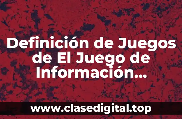 Definición de Juegos de El Juego de Información Perfecta
