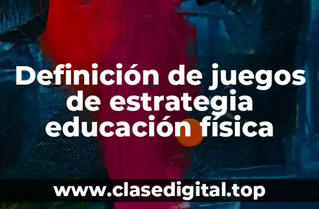 Definición de juegos de estrategia educación física