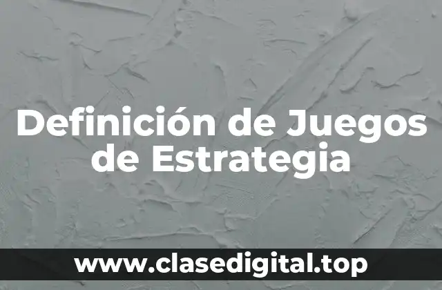 Definición de Juegos de Estrategia