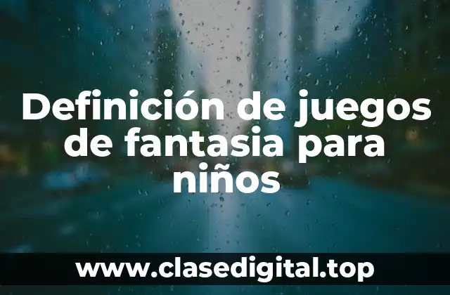 Definición de juegos de fantasia para niños