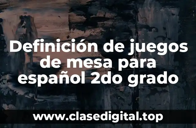 Definición de juegos de mesa para español 2do grado
