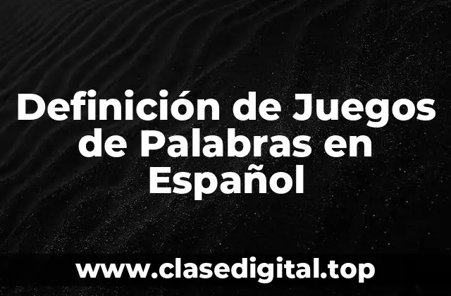 Definición de Juegos de Palabras en Español