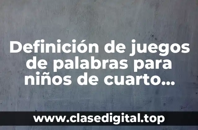 Definición de juegos de palabras para niños de cuarto grado