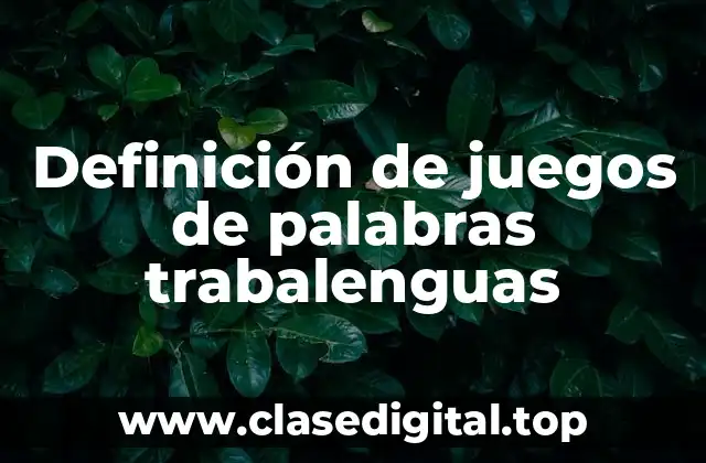 Definición de juegos de palabras trabalenguas
