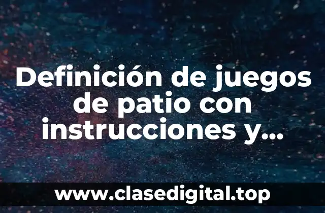 Definición de juegos de patio con instrucciones y materiales