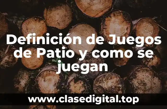 Definición de Juegos de Patio y como se juegan
