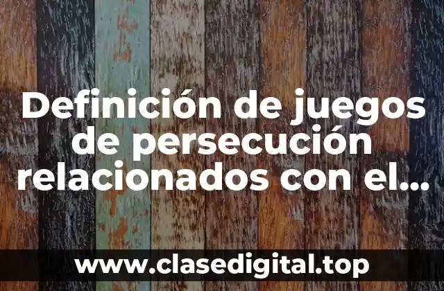 Definición de juegos de persecución relacionados con el deporte educativo