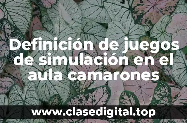 Ejemplos de juegos de simulación en el aula camarones